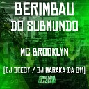 DJ Maraka 011 Mc Brooklyn DJ Deecy - Berimbau do Submundo