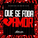 DJ VM feat MC Celo BK Mc MENO DANI - Que Se Foda o Amor