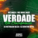 Mc DDSV Mc Mary Maii Dj Everton da Ol feat DJ Metralha da… - Verdade ou Consequ ncia