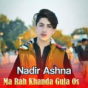 Nadir Ashna - Ma Rah Khanda Gula Os