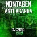 DJ Zaraki - Montagem Anti Aranha