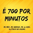MC MDY MC JL BXD DJ PSICO DE CAXIAS feat MC… - 700 por Minutos