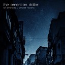 The American Dollar Dear Gravity - Once Before You Go Dear Gravity Rework