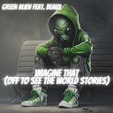 Green Alien feat Beaux - Imagine That Off to See the World Stories