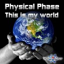 Physical Phase - This Is My World Original Mix