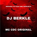 DJ BERKLE feat MC CDC Original - NOVINHA TE FA O UMA PROPOSTA