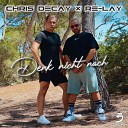 Chris Decay Re lay - Denk nicht nach Radio Edit