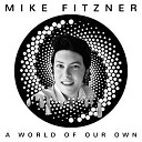 Mike Fitzner - A World of Our Own