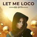 DJ Otti - Let Me Loco Radio Edit