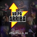 Va pa arriba - Regresa a Mi