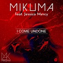 Mikuma feat Jessica Mercy - I Come Undone
