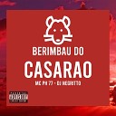 MC PH 77 DJ Negritto - Berimbau do Casar o