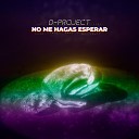 D Project - No Me Hagas Esperar 90S Remix Radio Edit