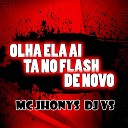 Mc Jhonys Dj Vs - Olha Ela A T no Flash de Novo