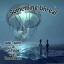 John Talent - Something Unreal Radio Mix