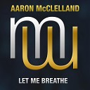 Aaron McClelland - Let me Breathe Radio edit