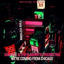 Sami Dee The Flamantic Orchestra - We re Comin From Chicago Qubiko Remix