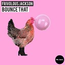 Frivolous Jackson - Bounce That