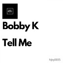 Bobby K - Tell Me Radio Edit