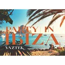 Vaztek - Party In Ibiza