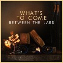 Between The Jars - All in Me Reprise