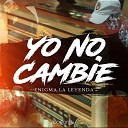 Enigma la Leyenda - Yo No Cambie