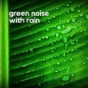 Sensitive ASMR - Green Noise with Rain Pt 11