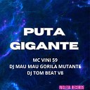DJ Tom Beat V8 DJ MAU MAU GORILA MUTANTE MC Vini… - Puta Gigante