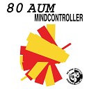 80 Aum - Mindcontroller Out Of Mind Version