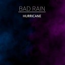 BAD RAIN - Hurricane