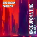 Dino Brown Mario Piu - Once Upon A Time Radio Edit