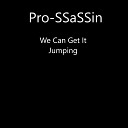 PRO SSASSIN - We Can Get It Jumping
