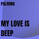 Palmino - My Love Is Deep Radio Edit