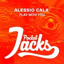 Alessio Cala - Play With You Original Mix