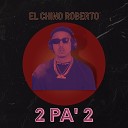 El Chino Roberto - 2 Pa 2