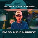 Mc Rey Dj Oliveira - Fim do Ano Marcone