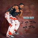 Skidi Boy - I No Dey Me Dey