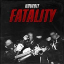 Howbit - Fatality