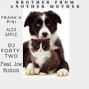 Frank K Pini Alex Apple DJ Forty Two feat Joe… - Brother From Another Mother Extended Mix