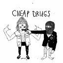 Cheap Drugs - Not in My Face