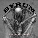 Byrum - Leaving This World