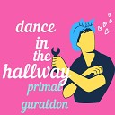 Primal Guraldon - Dance in the Hallway