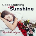 Elizabeth Sugar - Good Morning Jazz Sunshine