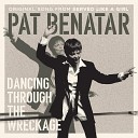 Pat Benatar - Dancing Through The Wreckage