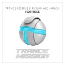 Trance Reserve Ruslan Aschaulov - Fortress Extended Mix