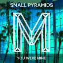 Small Pyramids - You Were Mine