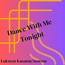 Lukman Kusuma Santoso - Dance With Me Tonight