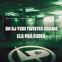 DJ Yuri Twister MC MN - Oh Dj Yuri Twister Chama Ela pra Fuder