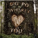 BIG PO - Whiskey and You