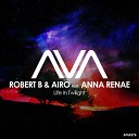 Robert B Airo Anna Renae - Life in Twilight Extended Mix